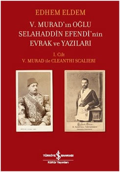 V. Murad'ın Oğlu Selahaddin Efendi'nin Evrak ve Yazıları 1. Cilt (Cilt