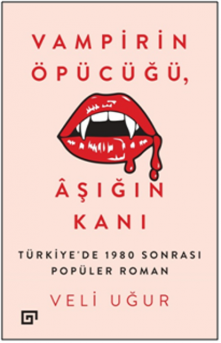 Vampirin Öpücüğü, Aşığın Kanı: Türkiye'de 1980 Sonrası Popüler Roman