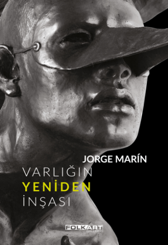 Varlığın Yeniden İnşası – Ya da Jorge Marin'in heykelleri