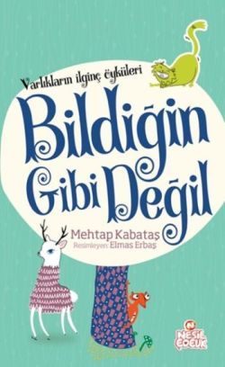 Varlıkların İlginç Öyküleri - Bildiğin Gibi Değil