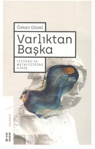 Varlıktan Başka Levinas'ın Metafiziğine Giriş