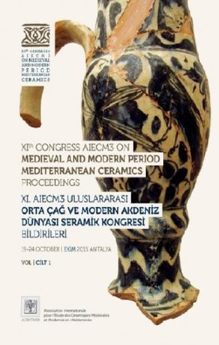 XI. AIECM3 Uluslararası Orta Çağ ve Modern Çağ Akdeniz Dünyası Seramik