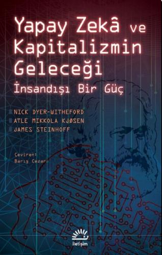 Yapay Zeka Ve Kapitalizmin Geleceği İnsandışı Bir Güç