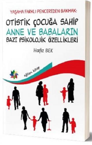 Yaşama Farklı Pencereden Bakmak : Otistik Çocuğa Sahip Anne ve Babalar