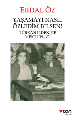 Yaşamayı Nasıl Özledim Bilsen! - Türkan İldeniz'e Mektuplar