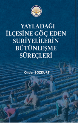 Yayladağı İlçesine Göç Eden Suriyelilerin Bütünleşme süreçleri