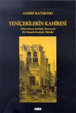 Yeniçerilerin Kahiresi Abdurrahman Kethüda Zamanında Bir Osmanlı Kenti