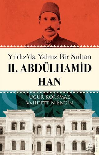 Yıldız'da Yalnız Bir Sultan II. Abdülhamid Han