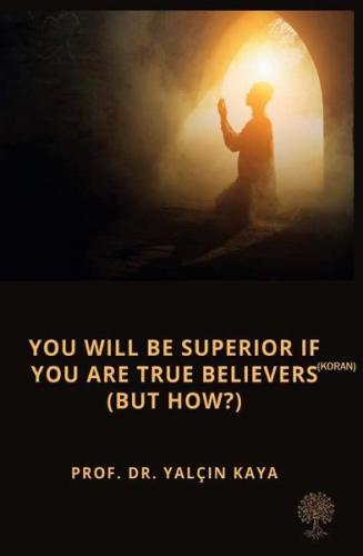 You will be Superior if you are True Believers - But How?