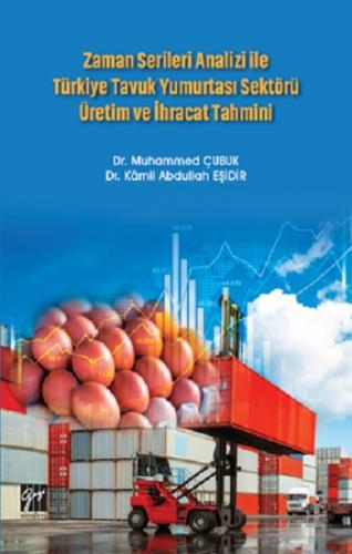 Zaman Serileri Analizi ile Türkiye Tavuk Yumurtası Sektörü Üretim ve İ