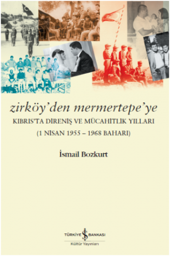 Zirköy'den Mermertepe'ye Kıbrıs'ta Direniş ve Mücahitlik Yılları (1 Ni